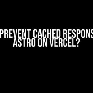 How to Prevent Cached Responses with Astro on Vercel?