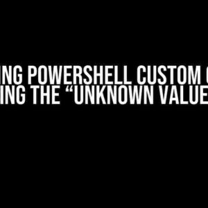 Mastering PowerShell Custom Objects: Conquering the “Unknown value” Enigma