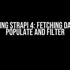 Mastering Strapi 4: Fetching Data with Populate and Filter